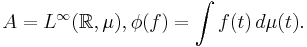 A = L^\infty(\mathbb{R},\mu),\phi(f) = \int f(t)\,d\mu(t).