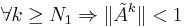 \forall k\geq N_1 \Rightarrow \|\tilde{A}^k\| < 1