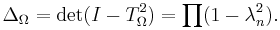 \Delta_\Omega=\det (I- T_\Omega^2) =\prod (1-\lambda_n^2).