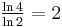 \textstyle\frac{\ln 4}{\ln 2}=2