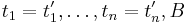 t_1=t_1',\ldots,t_n=t_n',B