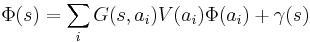  \Phi(s)=\sum_{i}G(s,a_{i})V(a_{i})\Phi(a_{i})%2B\gamma(s) 