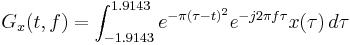  G_x(t,f) = \int_{-1.9143}^{1.9143} e^{-\pi(\tau-t)^2} e^{-j2\pi f\tau} x(\tau) \, d\tau 