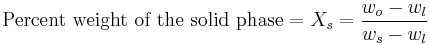 \text{Percent weight of the solid phase} = X_s = \frac{w_o - w_l}{w_s - w_l}