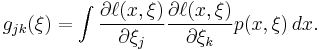 g_{jk}(\xi)=\int \frac{\partial \ell(x,\xi)}{\partial \xi_j} \frac{\partial \ell(x,\xi)}{\partial \xi_k} p(x,\xi)\, dx.