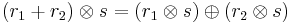 (r_1 %2B r_2) \otimes s = (r_1 \otimes s) \oplus (r_2 \otimes s)