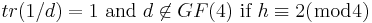 tr(1/d) = 1 \hbox { and }d \not\in GF(4)
\hbox{ if } h \equiv 2 (\bmod 4)