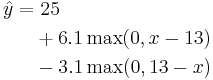 
\begin{align}
\hat{y} = &\ 25 \\
& %2B 6.1 \max(0, x  - 13) \\
& - 3.1 \max(0, 13 - x) \\
\end{align}
