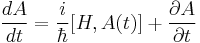  \frac{dA}{dt} = {i \over \hbar } [ H  , A(t) ]  %2B \frac{\partial A}{\partial t}
