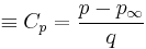  \equiv C_p = \dfrac{p-p_\infty}{q}