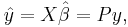 
    \hat{y} = X\hat\beta = Py,
  