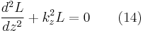 \frac{d^{2}L}{dz^{2}}%2Bk_{z}^{2}L=0 \ \ \ \ \ \ (14)