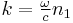  k = \begin{matrix}\frac{\omega }{c} \end{matrix} n_1 