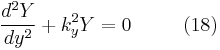 \frac{d^{2}Y}{dy^{2}}%2Bk_{y}^{2}Y=0 \ \ \ \ \ \ \ \ (18) 