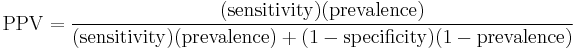  {\rm PPV} = \frac{({\rm sensitivity}) ({\rm prevalence})}{({\rm sensitivity}) ({\rm prevalence}) %2B (1 - {\rm specificity}) (1-{\rm prevalence})} 