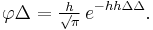 
    \varphi\Delta = \tfrac{h}{\surd\pi}\, e^{-hh\Delta\Delta} .
  