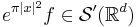 e^{\pi|x|^2}f\in\mathcal{S}'(\R^d)