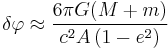 
\delta \varphi \approx \frac{ 6\pi G(M%2Bm) }{ c^2  A \left( 1- e^{2} \right)}
