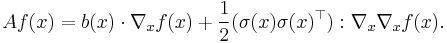 A f (x) = b(x) \cdot \nabla_{x} f(x) %2B \frac1{2} \big( \sigma(x) \sigma(x)^{\top} \big)�: \nabla_{x} \nabla_{x} f(x).