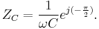 \ Z_C = \frac{1}{\omega C}e^{j(-\frac{\pi}{2})}.