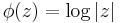 \phi(z) = \log|z|