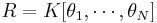 R = K[\theta_1, \cdots, \theta_N]