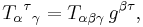  T_\alpha {}^\tau {}_\gamma = T_{\alpha \beta \gamma} \, g^{\beta \tau}, 