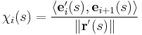 \chi_i(s) = \frac{\langle \mathbf{e}_i'(s), \mathbf{e}_{i%2B1}(s) \rangle}{\| \mathbf{r}^'(s) \|} 