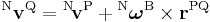  {}^\mathrm{N}\mathbf{v}^\mathrm{Q} = {}^\mathrm{N}\!\mathbf{v}^\mathrm{P} %2B {}^\mathrm{N}\boldsymbol{\omega}^\mathrm{B} \times \mathbf{r}^\mathrm{PQ} 