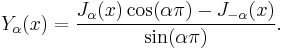 Y_\alpha(x) = \frac{J_\alpha(x) \cos(\alpha\pi) - J_{-\alpha}(x)}{\sin(\alpha\pi)}.