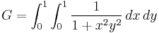 G = \int_0^1 \int_0^1 \frac{1}{1%2Bx^2 y^2} \,dx\, dy \!