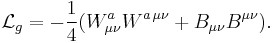 \mathcal{L}_{g} = -\frac{1}{4} (W^{a}_{\mu\nu} W^{a\,\mu\nu} %2B B_{\mu\nu}B^{\mu\nu}).