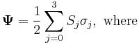  \mathbf{\Psi} = \frac{1}{2}\sum_{j=0}^3 S_j \mathbf{\sigma}_j,\text{ where}