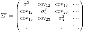 \Sigma^x =
\begin{pmatrix}
   \sigma^2_1 & \text{cov}_{12} & \text{cov}_{13} & \cdots \\
   \text{cov}_{12} & \sigma^2_2 & \text{cov}_{23} & \cdots\\
   \text{cov}_{13} & \text{cov}_{23} & \sigma^2_3 & \cdots \\
\vdots & \vdots & \vdots & \ddots \\
\end{pmatrix}
