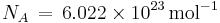 N_{A}\,=\,6.022 \times 10^{23}\,\mbox{mol}^{-1}