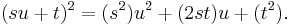  (s u %2B t)^2 = (s^2) u^2 %2B (2 s t) u %2B (t^2).\,