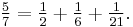 \tfrac{5}{7} = \tfrac{1}{2} %2B \tfrac{1}{6} %2B \tfrac{1}{21}.