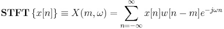  \mathbf{STFT} \left \{ x[n] \right \} \equiv X(m,\omega) = \sum_{n=-\infty}^{\infty} x[n]w[n-m]e^{-j \omega n} 