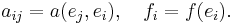 a_{ij} = a(e_j, e_i), \quad f_i = f(e_i).