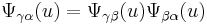 \displaystyle\Psi_{\gamma\alpha}(u) = \Psi_{\gamma\beta}(u)\Psi_{\beta\alpha}(u)