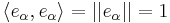 \textstyle \langle e_{\alpha}, e_{\alpha}\rangle = ||e_{\alpha}|| = 1