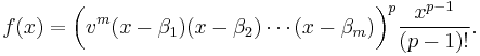 f(x) = \bigg(v^m (x-\beta_1)(x-\beta_2)\cdots(x-\beta_m)\bigg)^p \frac {x^{p-1}}{(p-1)!}.