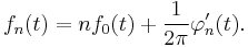  f_n(t) = n f_0(t) %2B \frac{1}{2 \pi} \varphi_n^\prime(t). \, 