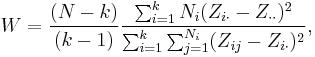 W = \frac{(N-k)}{(k-1)} \frac{\sum_{i=1}^k N_i (Z_{i\cdot}-Z_{\cdot\cdot})^2} {\sum_{i=1}^k \sum_{j=1}^{N_i} (Z_{ij}-Z_{i\cdot})^2},