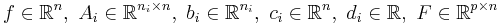 f \in \mathbb{R}^n, \ A_i \in \mathbb{R}^{{n_i}\times n}, \ b_i \in \mathbb{R}^{n_i}, \ c_i \in  \mathbb{R}^n, \ d_i \in \mathbb{R}, \ F \in \mathbb{R}^{p\times n}