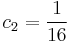 c_2 = \frac{1}{16}