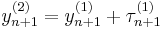  y_{n%2B1}^{(2)} = y_{n%2B1}^{(1)} %2B \tau_{n%2B1}^{(1)} 