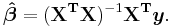 \boldsymbol{\hat\beta} = (\mathbf{X} ^\mathbf{T}\mathbf{X})^{-1}\mathbf{X}^{\mathbf{T}}\boldsymbol y .