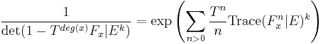 \frac{1}{\det(1-T^{deg(x)}F_x|E^k)} =\exp\left(\sum_{n>0}\frac{T^n}{n}\text{Trace}(F_x^n|E)^k\right) 