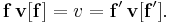 \mathbf{f}\, \mathbf{v}[\mathbf{f}] = v = \mathbf{f'}\, \mathbf{v}[\mathbf{f'}].